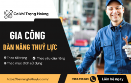 Địa Chỉ Xưởng Sản Xuất Bàn Nâng Thuỷ Lực Uy Tín Hàng Đầu Tại Hà Nội