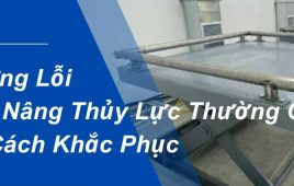 5 lỗi thường gặp khi sử dụng bàn nâng thuỷ lực và cách khắc phục